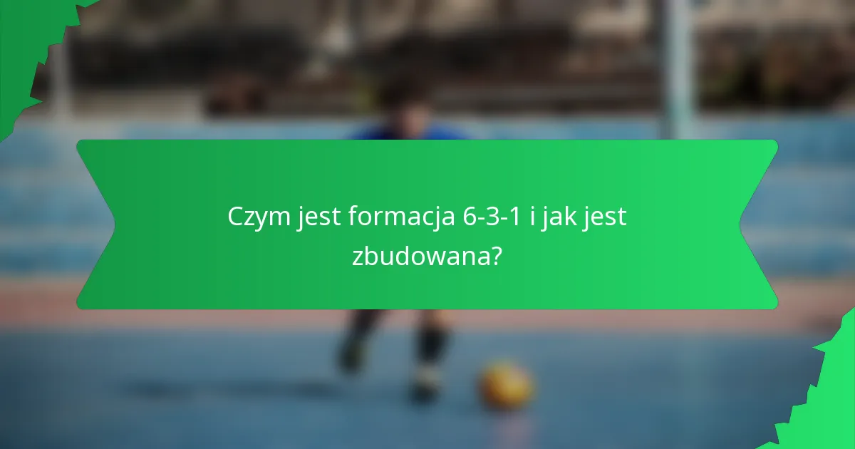 Czym jest formacja 6-3-1 i jak jest zbudowana?