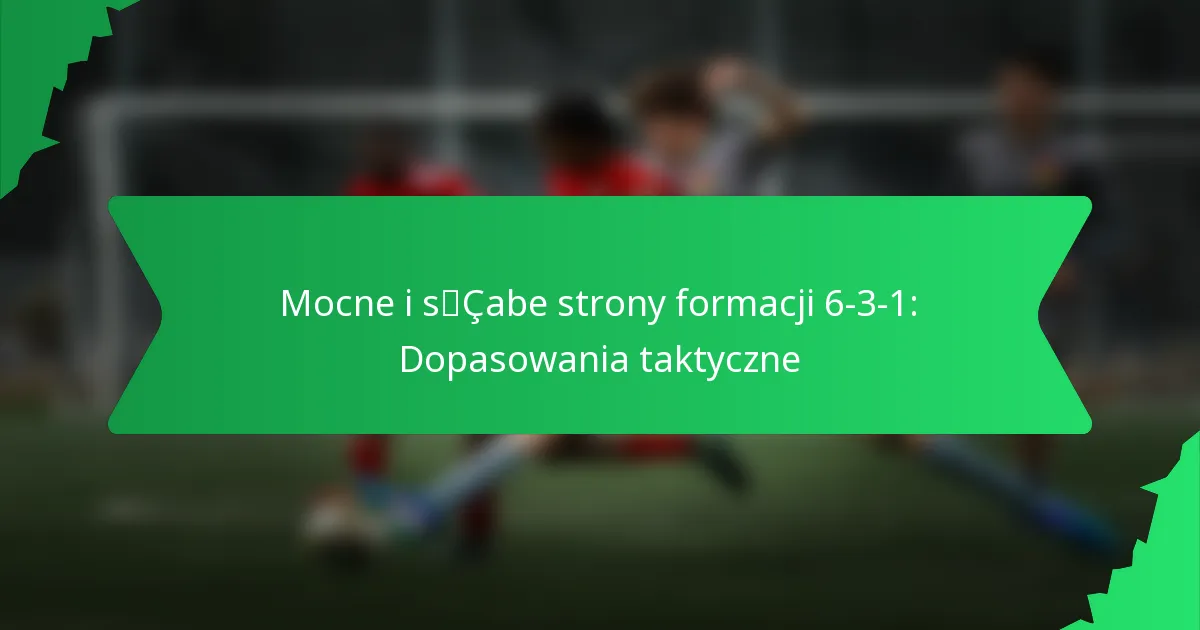 Mocne i słabe strony formacji 6-3-1: Taktyczne zestawienia
