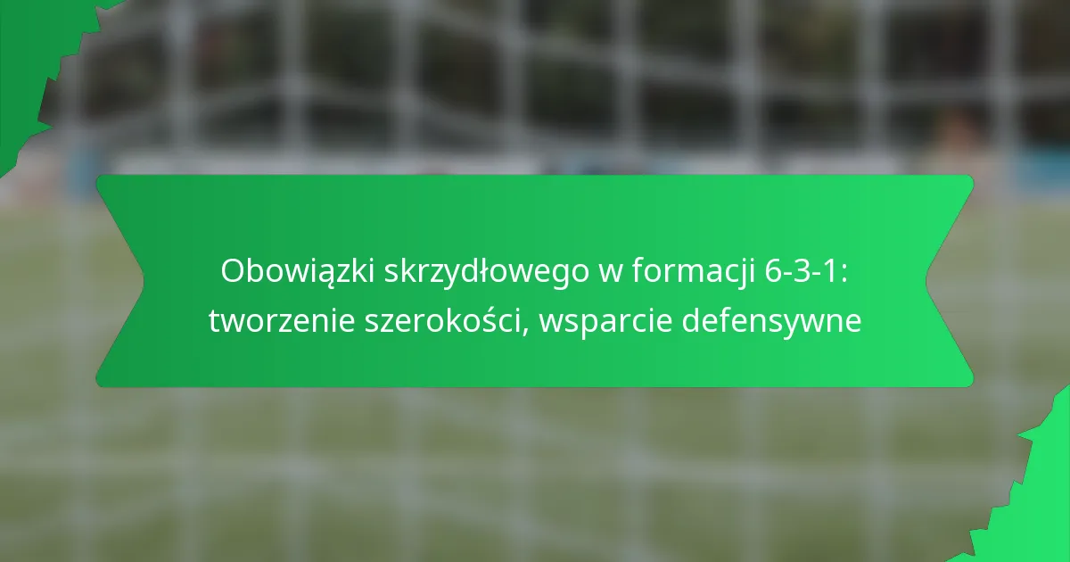 Obowiązki skrzydłowego w formacji 6-3-1: tworzenie szerokości, wsparcie defensywne